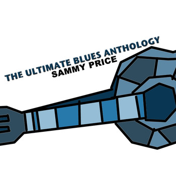 Sammy Price - The Ultimate Blues Anthology: Sammy Price