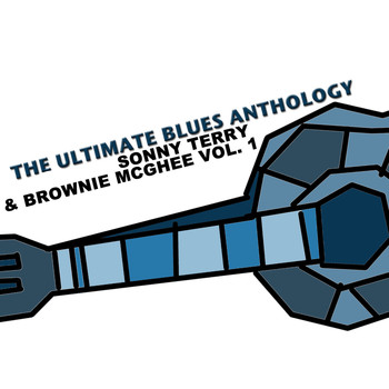 Sonny Terry & Brownie McGhee - The Ultimate Blues Anthology: Sonny Terry & Brownie McGhee, Vol. 1