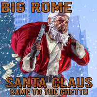 Big Rome - Santa Claus Came To The Ghetto (Explicit)