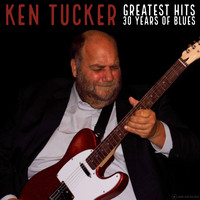 Ken Tucker - Greatest Hits - 30 Years of Blues