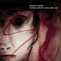 David Marx - Your Love is Killing Me