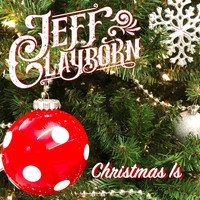 Jeff Clayborn - Christmas Is