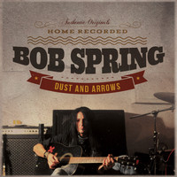Bob Spring - Dust And Arrows
