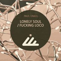 Paul Unkel - Lonely Soul / Fucking Loco