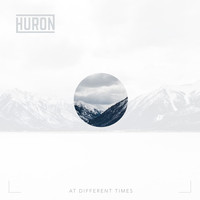 Huron - At Different Times