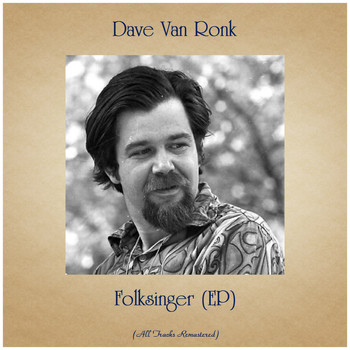 Dave Van Ronk - Folksinger (EP) (All Tracks Remastered)