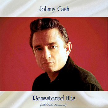 Johnny Cash - Remastered Hits (All Tracks Remastered)