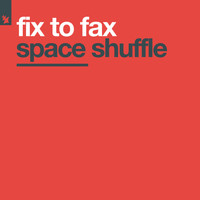 Fix To Fax - Space Shuffle