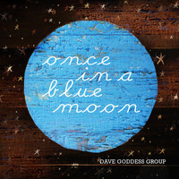 Dave Goddess Group - Once in a Blue Moon