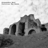 Alessandro Nero - Fertilise The Roses