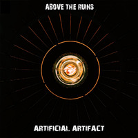 Above The Ruins - Artificial Artifact