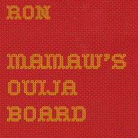Ron - Mamaw's Ouija Board