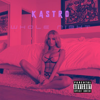 Kastro - Whole Night (Explicit)
