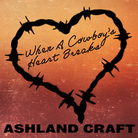 Ashland Craft - When a Cowboy's Heart Breaks