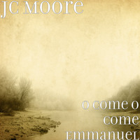 Jc Moore - O Come O Come Emmanuel