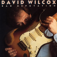 David Wilcox - Bad Reputation