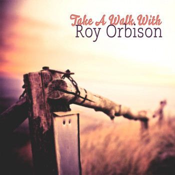Roy Orbison - Take A Walk With