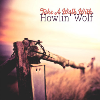 Howlin' Wolf - Take A Walk With