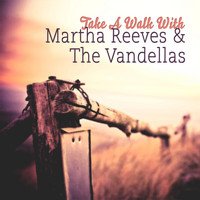 Martha Reeves & The Vandellas - Take A Walk With