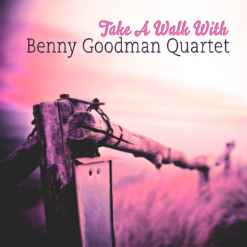 Benny Goodman Quartet - Take A Walk With