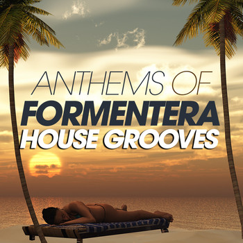 Various Artists - Anthems Of Formentera House Grooves