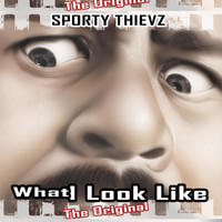 Sporty Thievz - What I Look Like (The Original) (Explicit)