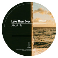 Late Than Ever - About Me