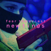 Fear The Priest - New Tings