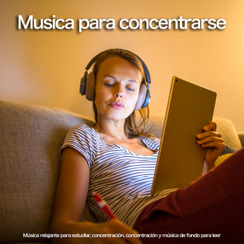 Musica Para Leer, Fondo de la lectura, Musica para Concentrarse - Musica para Concentrarse: Música relajante para estudiar, concentración, concentración y música de fondo para leer