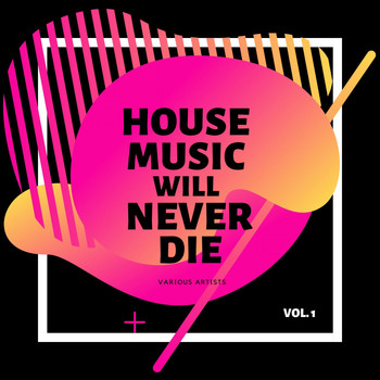 Various Artists - House Music Will Never Die, Vol. 1