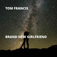 Tom Francis - Brand New Girlfriend