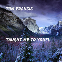 Tom Francis - Taught Me to Yodel