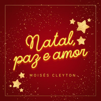 Moises Cleyton - Natal Paz E Amor