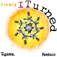 Rasmir Mantree - Slowly I Turned
