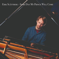 Erik Slättberg - Some Day My Prince Will Come