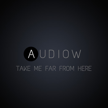 Audiow - Take Me Far from Here