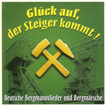 Various Artists - Glück auf, der Steiger kommt - Deutsche Bergmannslieder und Bergmärsche, Vol. 1