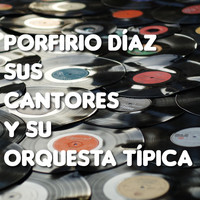 Porfirio Diaz - Porfirio Díaz Sus Cantores y Su Orquesta Típica (Tango)