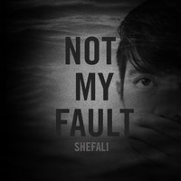 Shefali - Not My Fault
