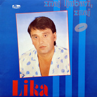 Lika - Znaj, ljubavi, znaj