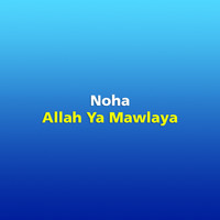 NOHA - Allah Ya Mawlaya