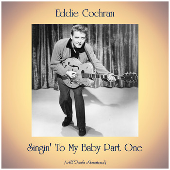 Eddie Cochran - Singin' To My Baby Part One (All Tracks Remastered)