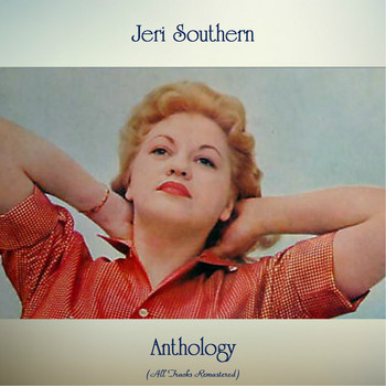 Jeri Southern - Anthology (All Tracks Remastered)