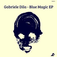 Gabriele Dila - Blue Magic EP