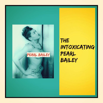 Pearl Bailey - The Intoxicating Pearl Bailey