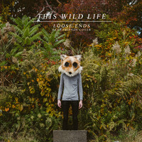 This Wild Life - Loose Ends (Explicit)