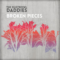 The Dustbowl Daddies - Broken Pieces