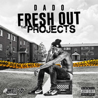 Dado - Fresh out the Projects (Explicit)