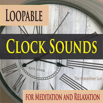The Kokorebee Sun - Loopable Clock Sounds for Meditation and Relaxation