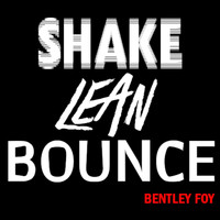 Bentley Foy - Shake Lean Bounce